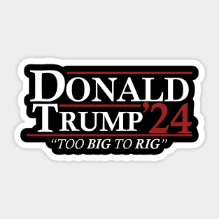 Donald Trump 2024 - Too Big To Rig Sticker